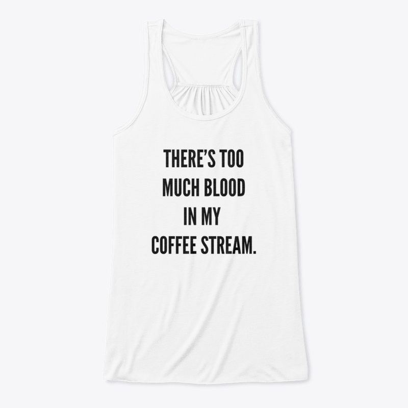 There's too much blood in my coffee...