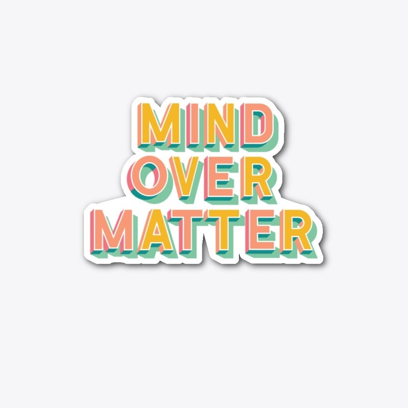 Mind Over Matter