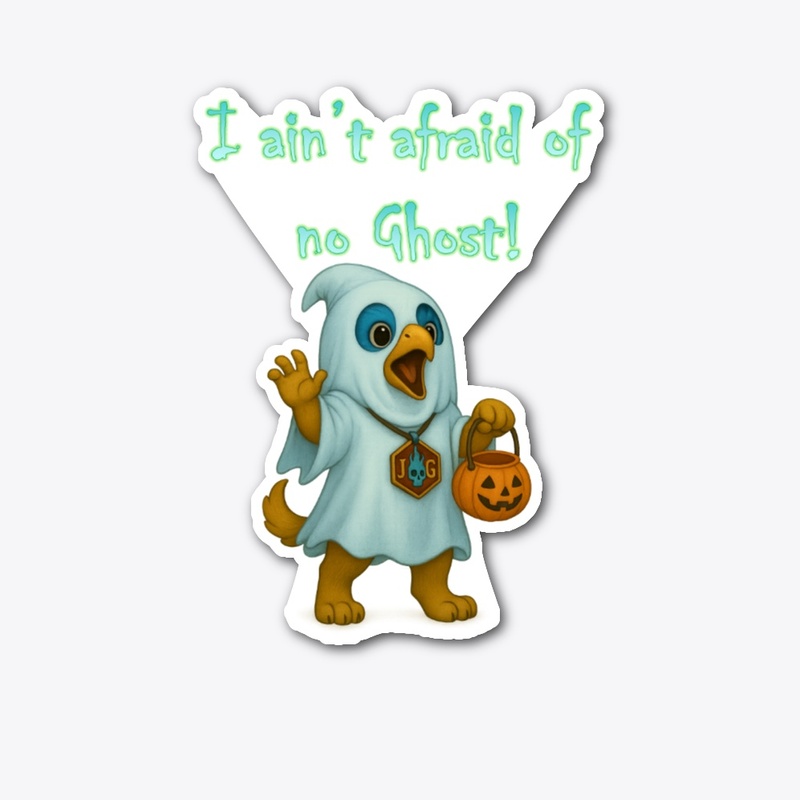 I ain't afraid of no GHOST!