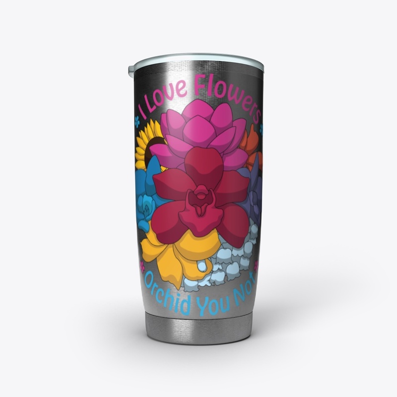 I Love Flowers Orchid You Not