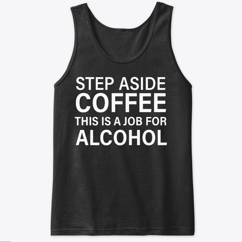 This Is A Job For Alcohol