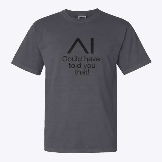 Link to the shop page for AI could have told you that - Comfort Colors 1717 | Classic Heavyweight T-Shirt