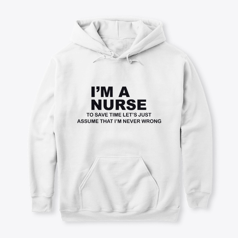 I'am nurse I'm never wrong t shirt