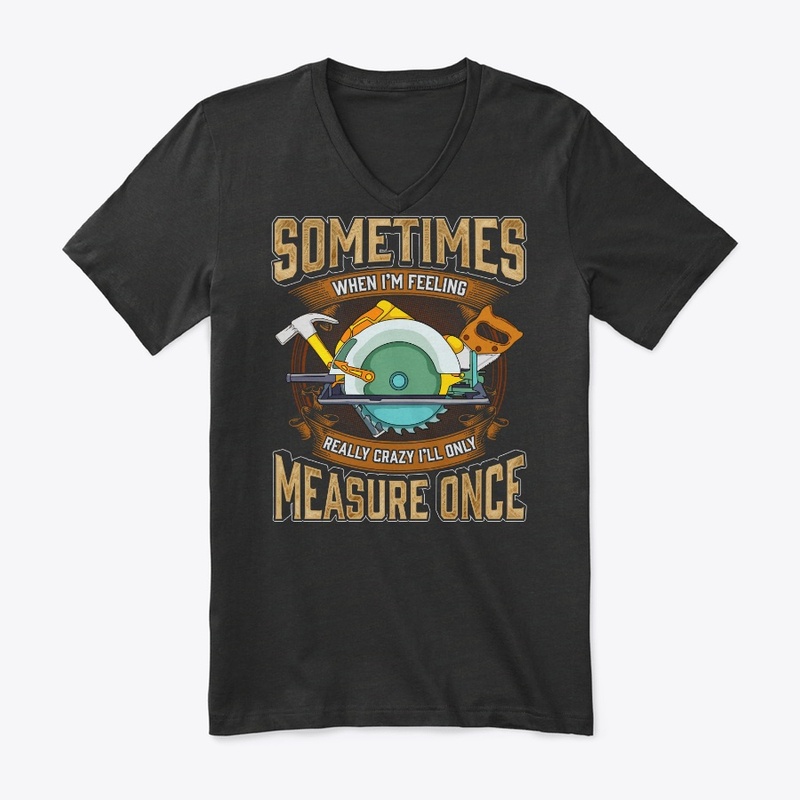 Funny Carpenter Gift, Only Measure Once