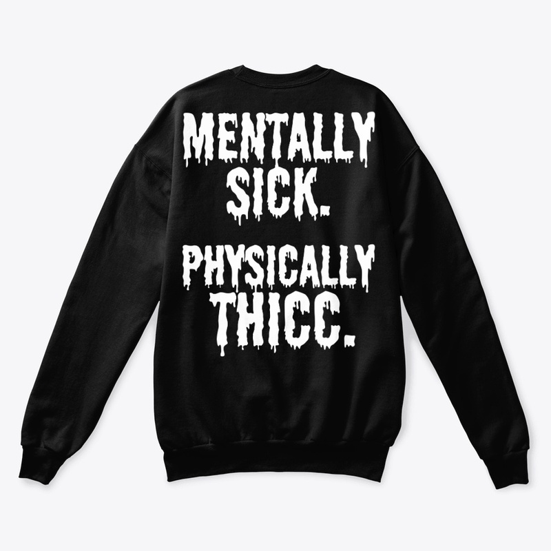 Mentally sick. Physically thicc.