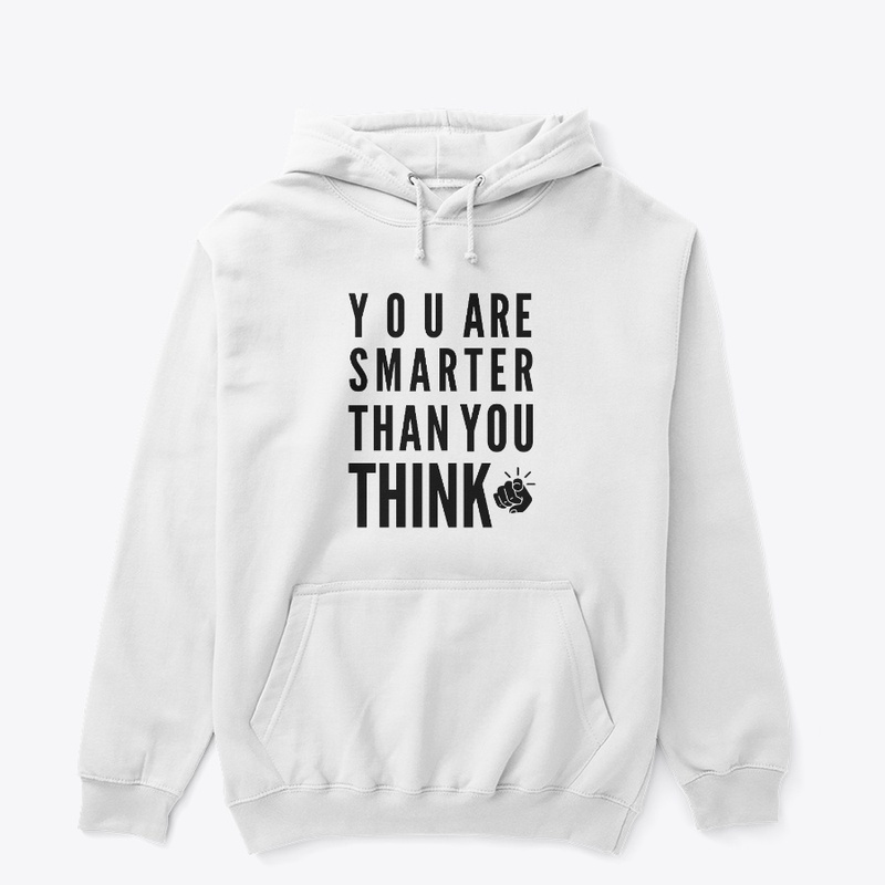 you are smarter than you think.