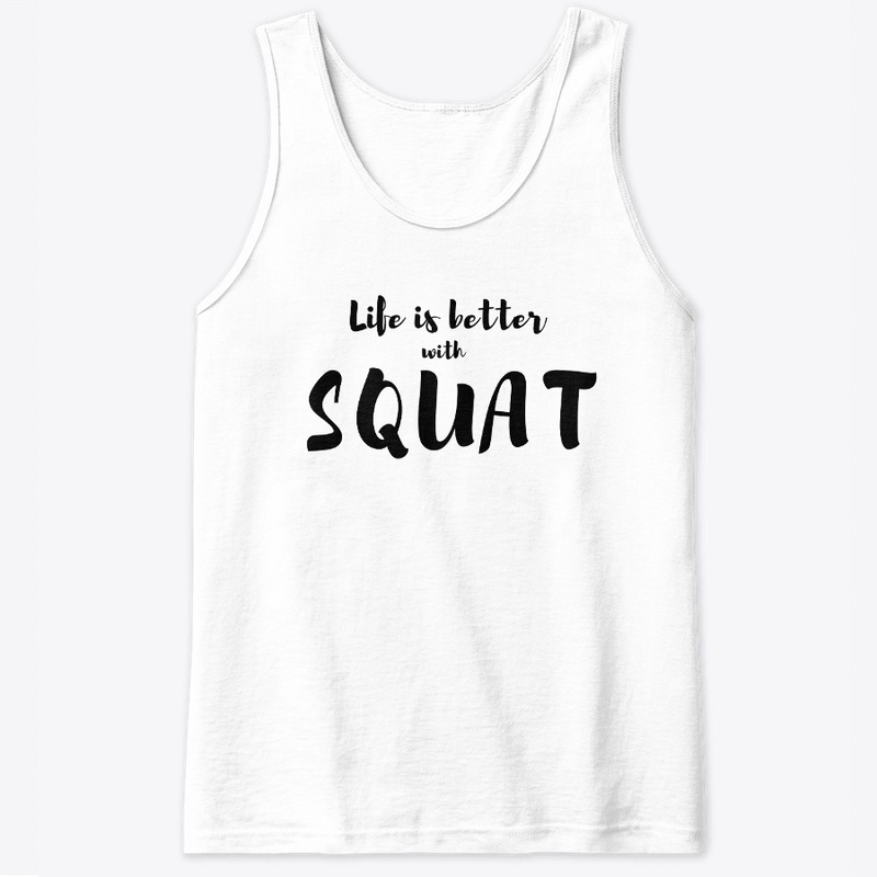 LIFE IS BETTER WITH SQUAT