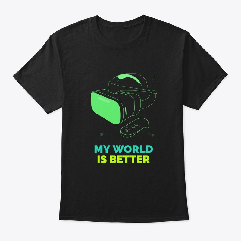 My World Is Better  - Gamer Shirt