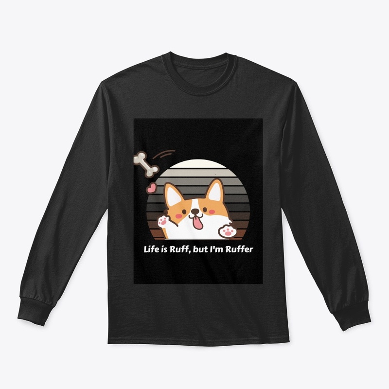 Life Is Ruff, But I Am Ruffer" T-Shirt 