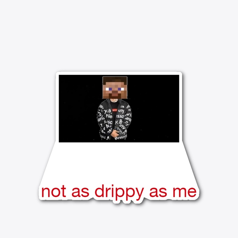 not as drippy as me collection