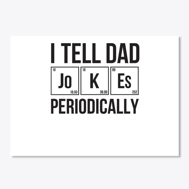 I Tell Dad Jokes Periodically T-Shirt