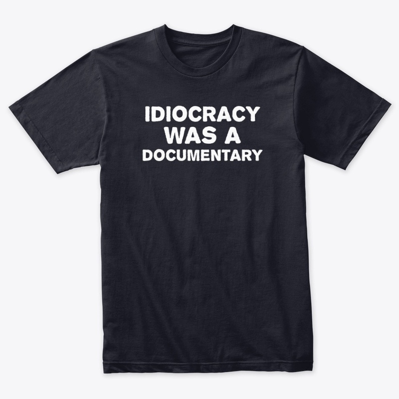 Idiocracy Was A Documentary
