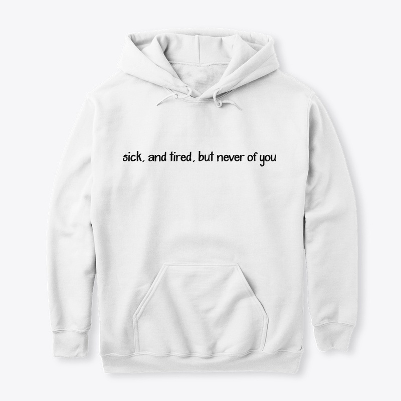 sick, and tired.. (Hoodie)