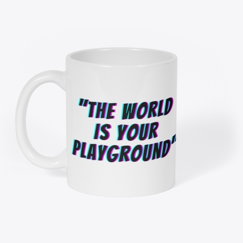 "The world is your playground"