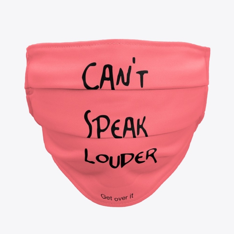Can't Speak Louder Face Mask