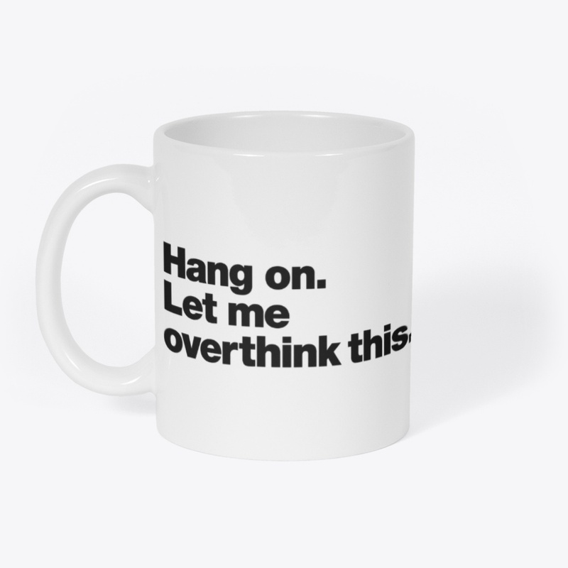 Title: Hang On, Let Me Overthink This