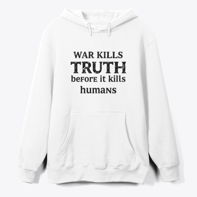 War kills the truth before it kills huma