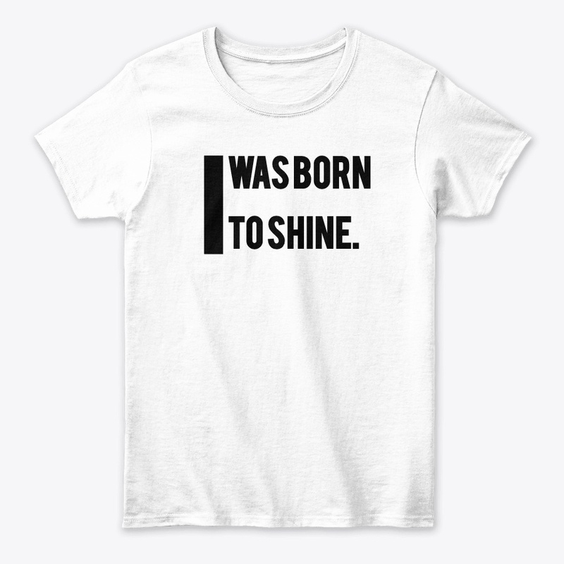 I was born to shine.