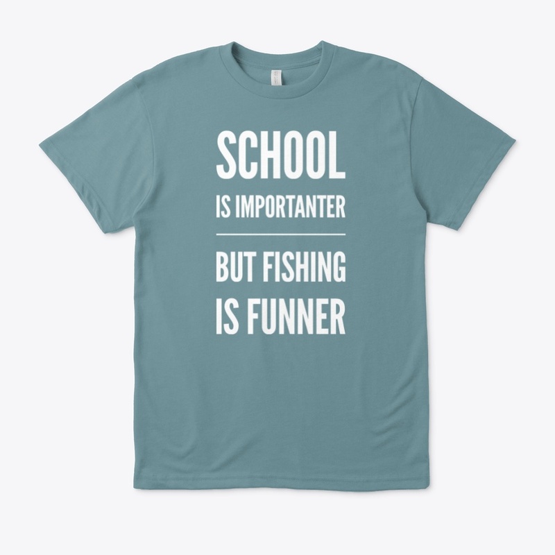 School Importanter  but Fishing Funner W