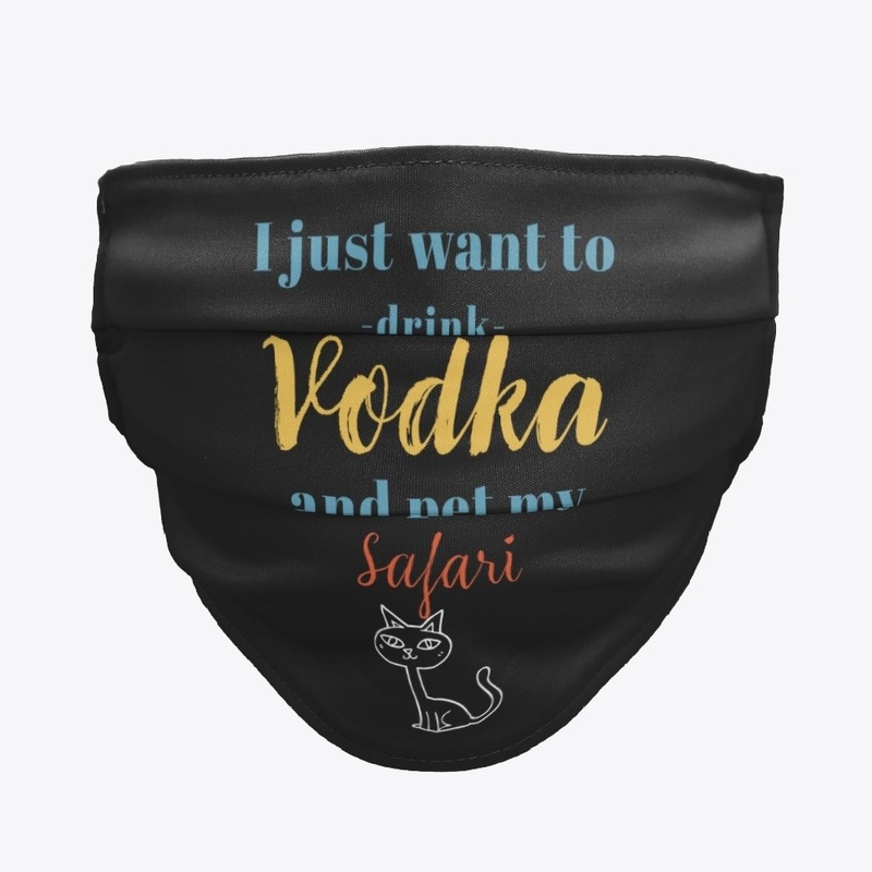 Drink Vodka and Pet My Safari Cat
