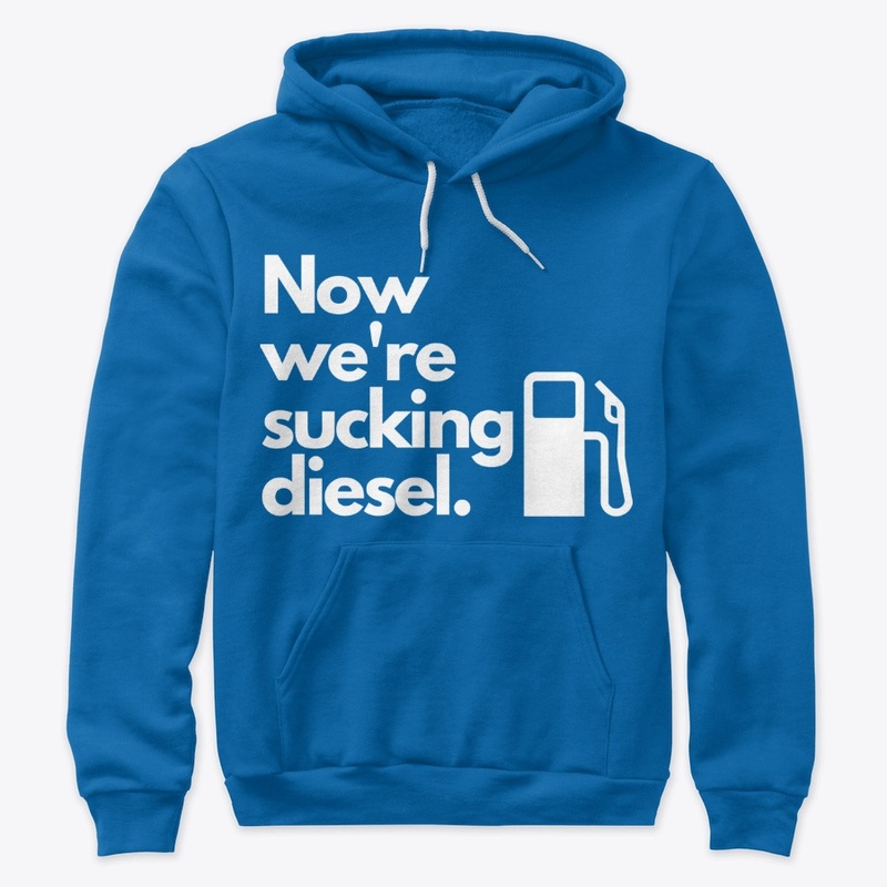 Now We're Sucking diesel