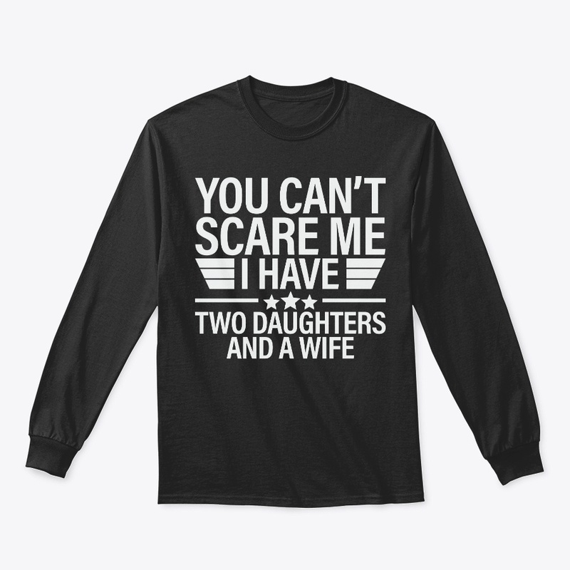 You Can't Scare Me I Have Two Daughters