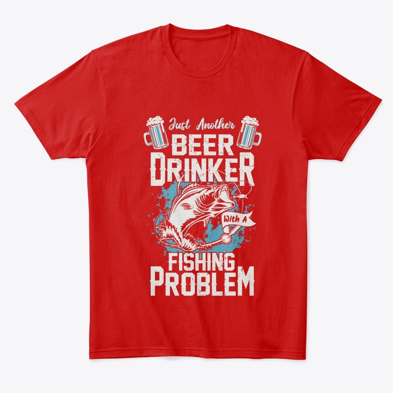 Just A Beer Drinker With Fishing Problem