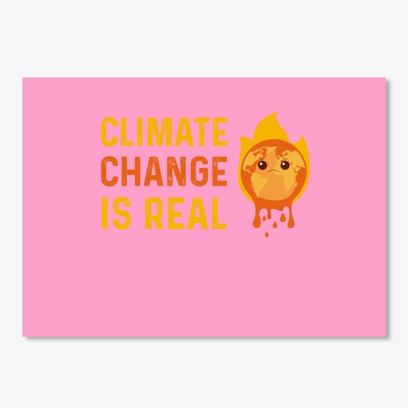  Climate Change Is Real Shirt Save Earth