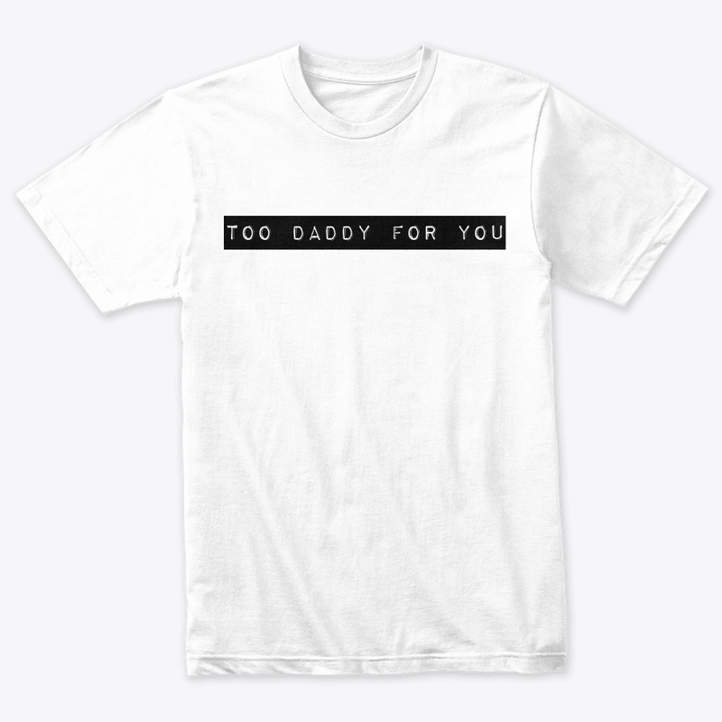 TOO DADDY FOR YOU