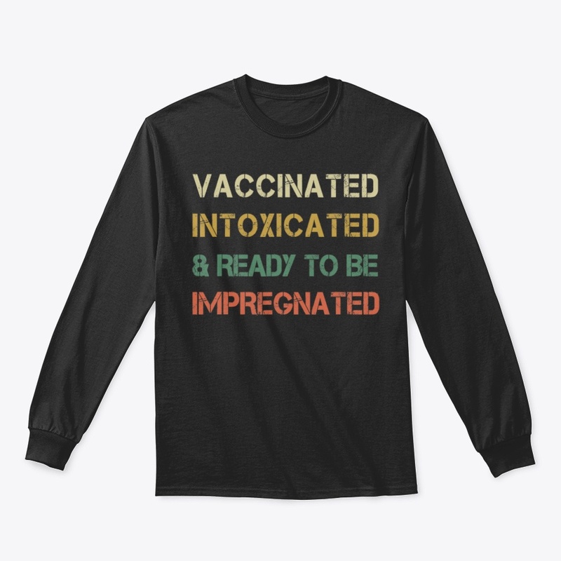 Vaccinated Intoxicated and ready