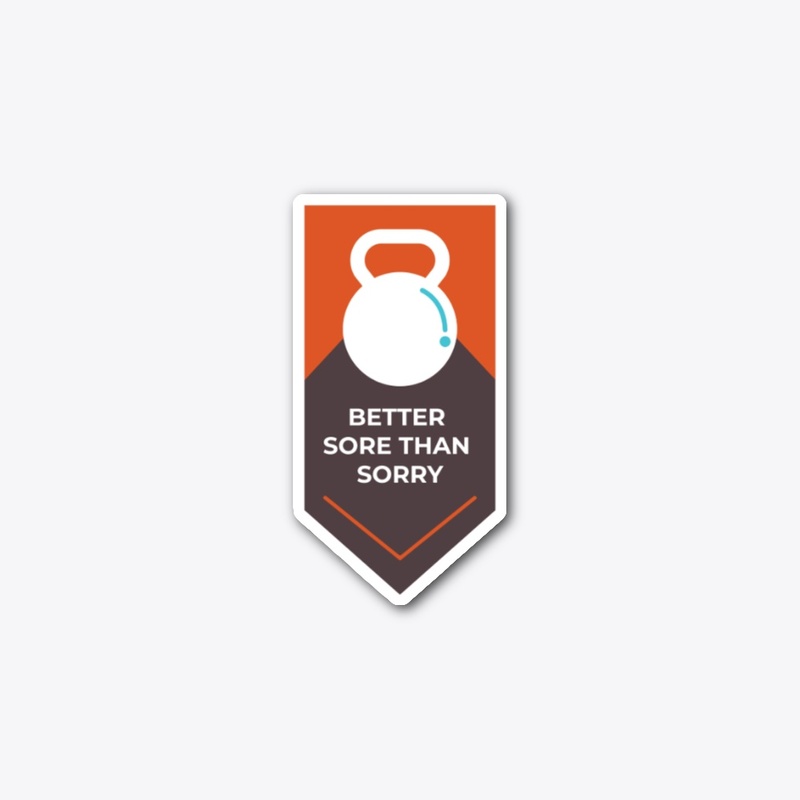 Better Sore Than Sorry T Shirt