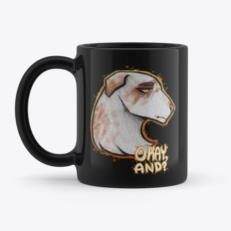 Okay And? Dog