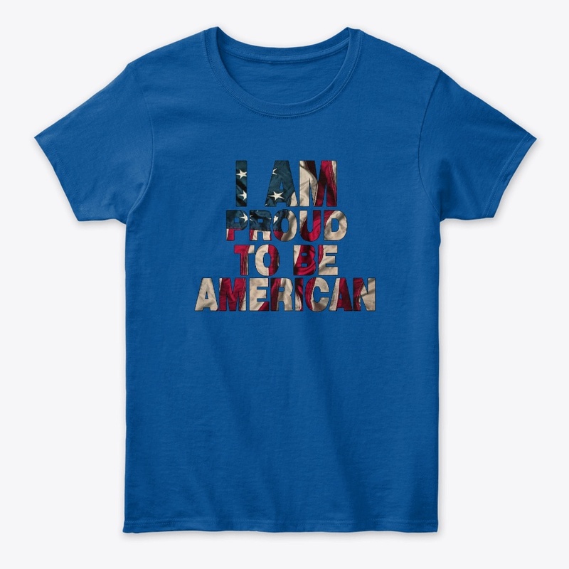 I AM PROUD TO BE AMERICAN