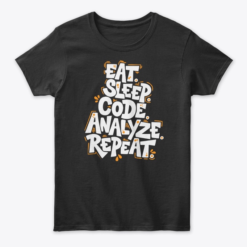 Eat, Sleep, Code, Analyze, Repeat Tees