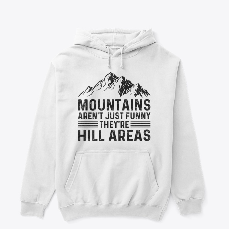 Mountains Aren't Funny They're Hill