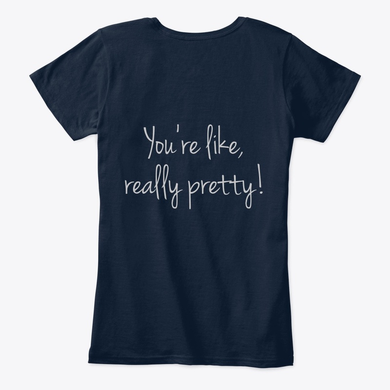 You're like, really pretty!