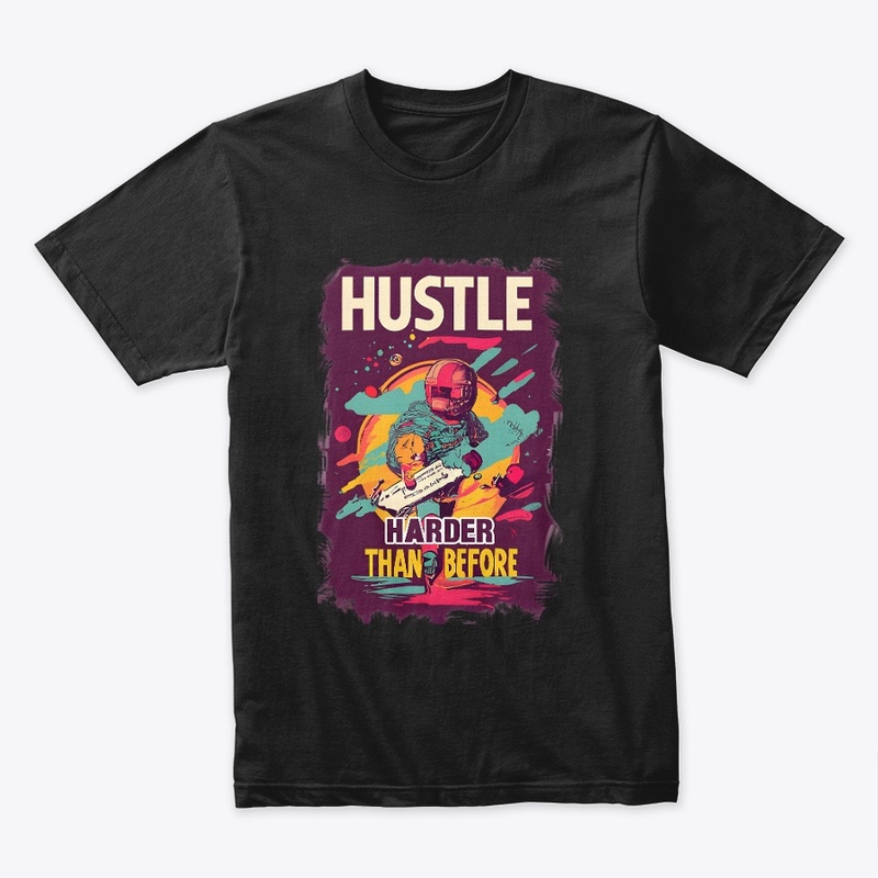 Hustle harder than before T-shirt