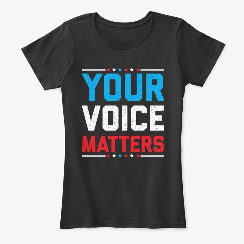 Your Voice Matters Shirt