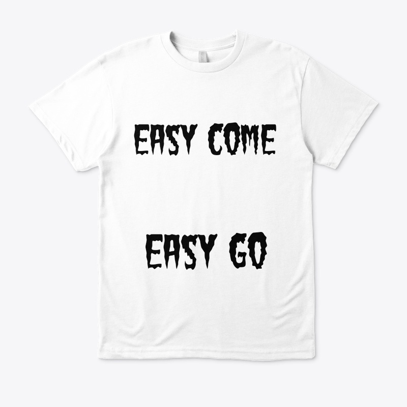 Easy come easy go 