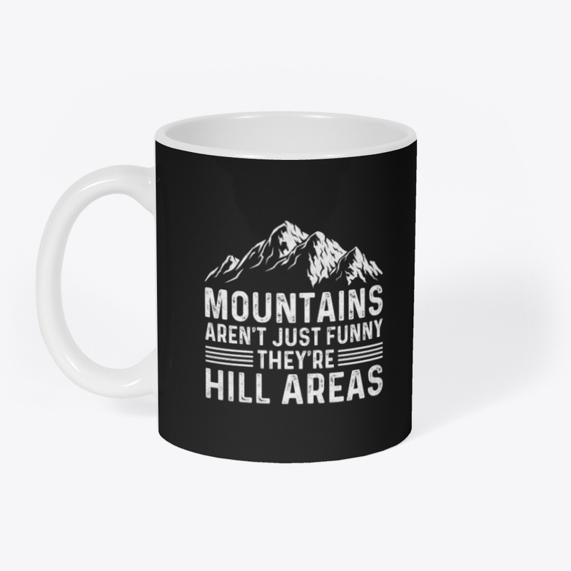 Mountains Aren't Funny They're Hill