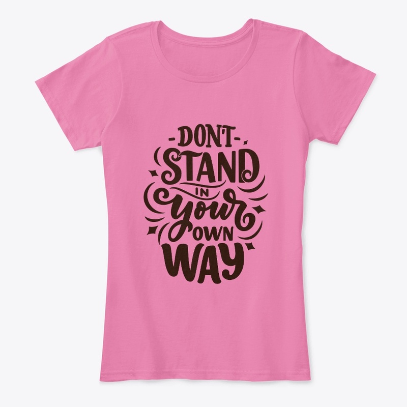 Don't stand in your own way