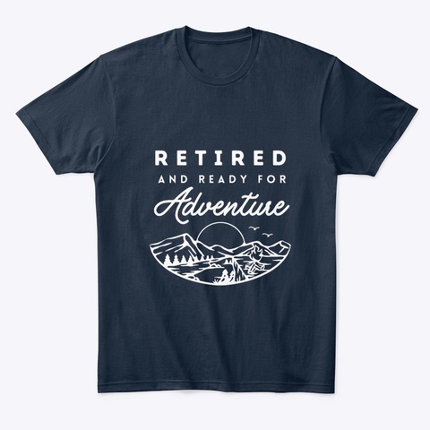 Retired And Ready For Adventure  New Navy T-Shirt Front