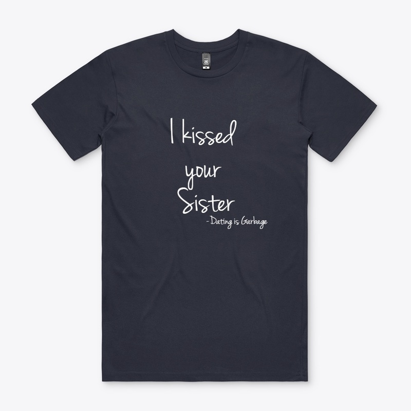 "I kissed your Sister" Dating is Garbage