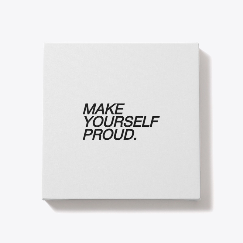 MAKE YOURSELF PROUD 