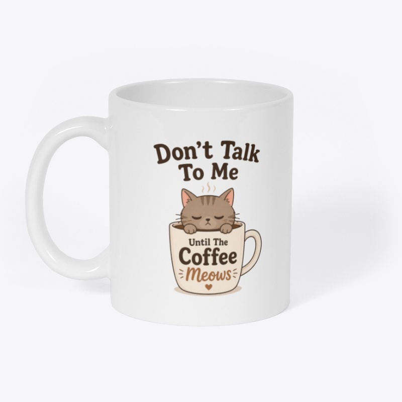 Don’t Talk To Me Until The Coffee Meows
