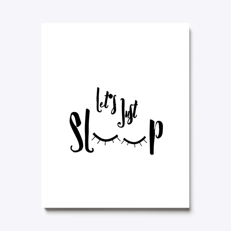 let's just sleep