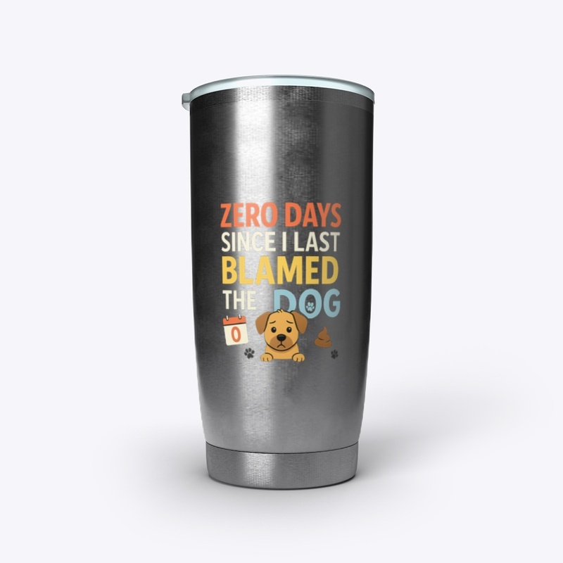 Zero Days Since I Blamed the Dog 