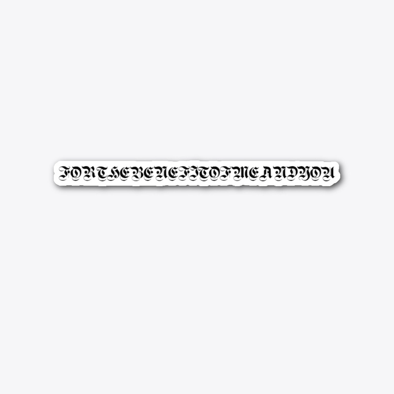 FORTHEBENEFITOFMEANDYOU sticker