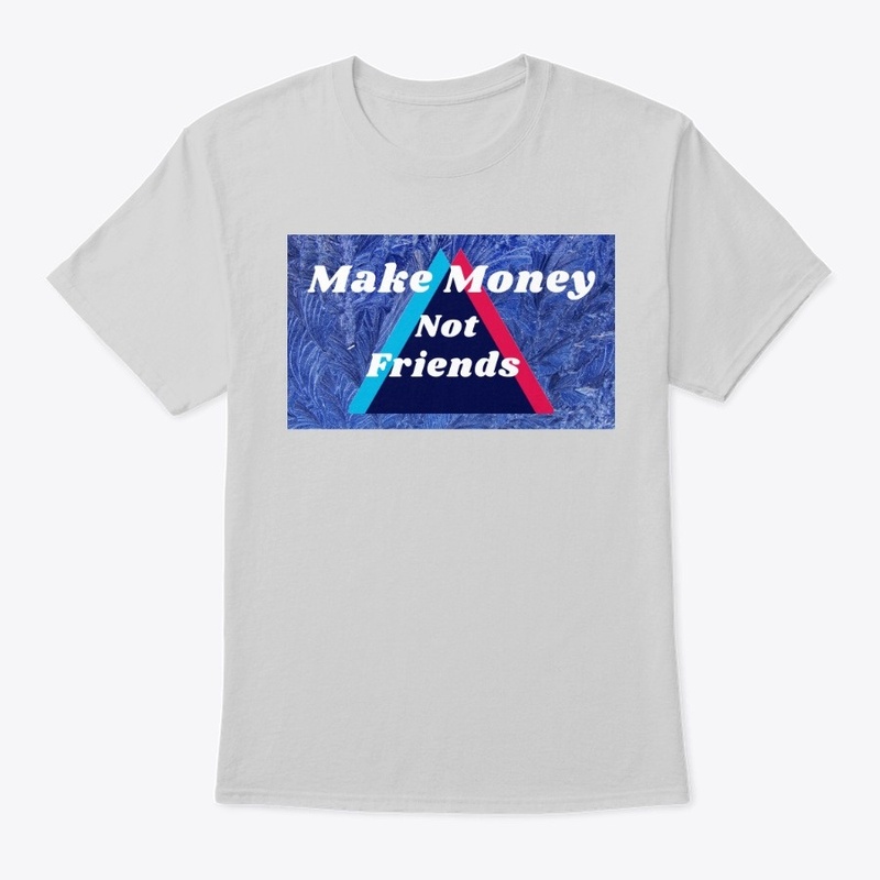Make Money Not Friends