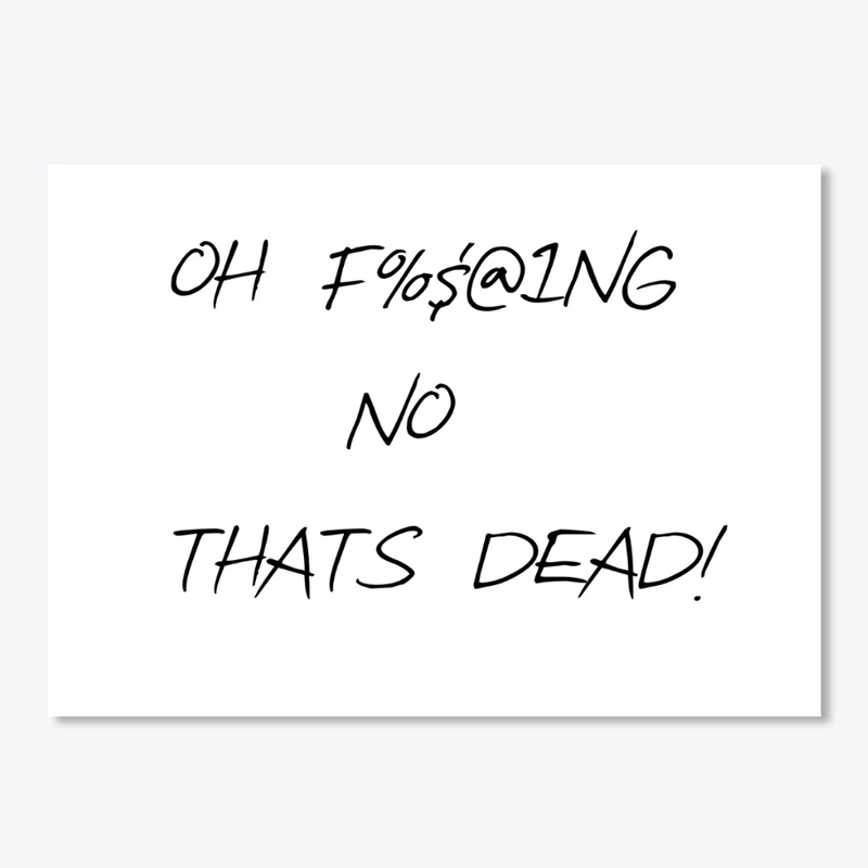 Oh Thats Dead Tshirt